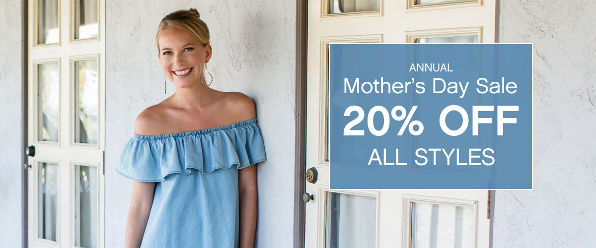 Annual Mother's Day Sale. 20% off all styles.
